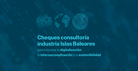 Nueva convocatoria de los Cheques de Consultoría para impulsar la sostenibilidad, la digitalización y la internacionalización de las empresas